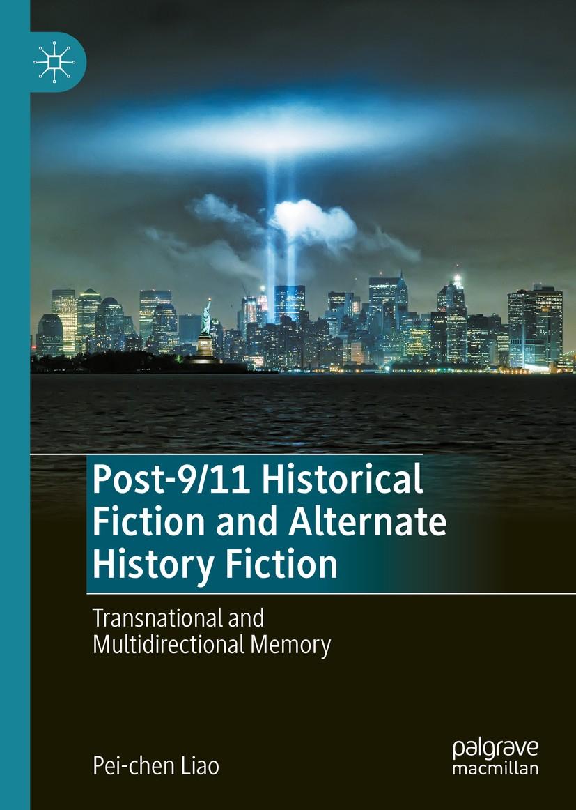 Post-<b>9/11</b> Historical Fiction and <b>Alternate</b> History Fiction ...